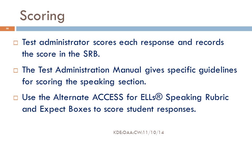 Scoring  Test administrator scores each response and records the score in the SRB.