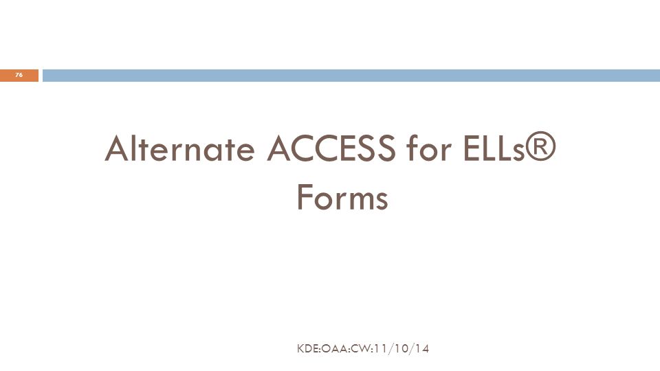 Alternate ACCESS for ELLs® Forms 76 KDE:OAA:CW:11/10/14