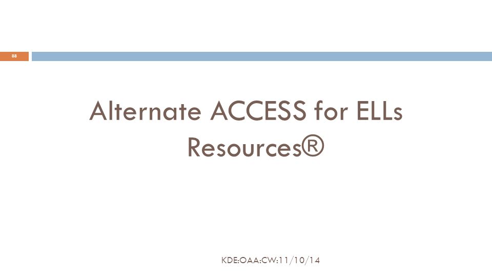 Alternate ACCESS for ELLs Resources® 88 KDE:OAA:CW:11/10/14