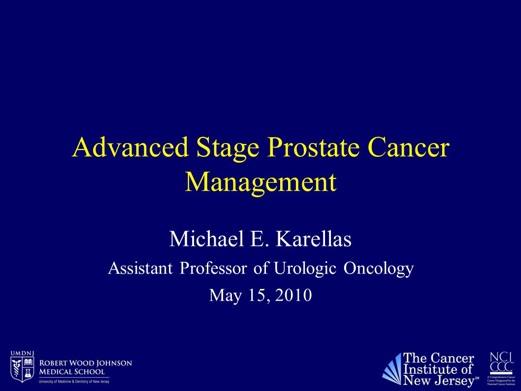 Advanced Stage Prostate Cancer Management Michael E.
