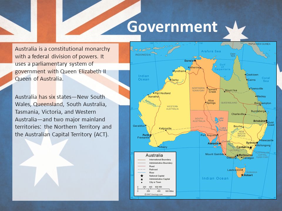 Government Australia is a constitutional monarchy with a federal division of powers.