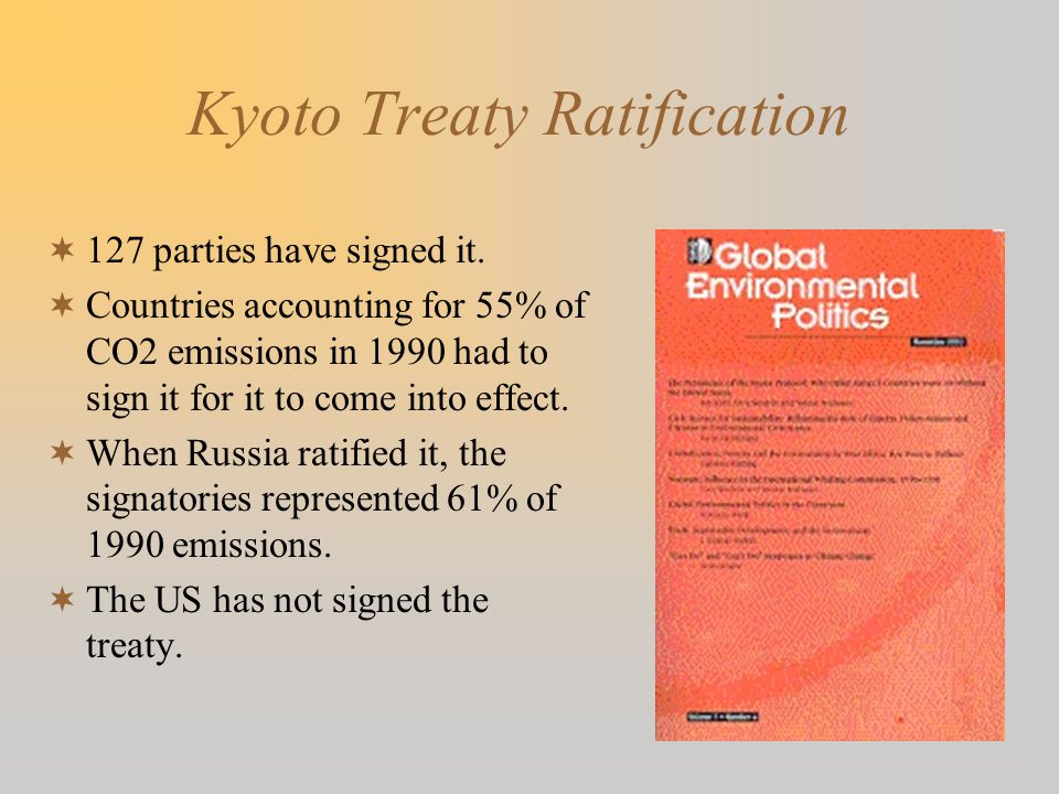 Kyoto Treaty Ratification  127 parties have signed it.