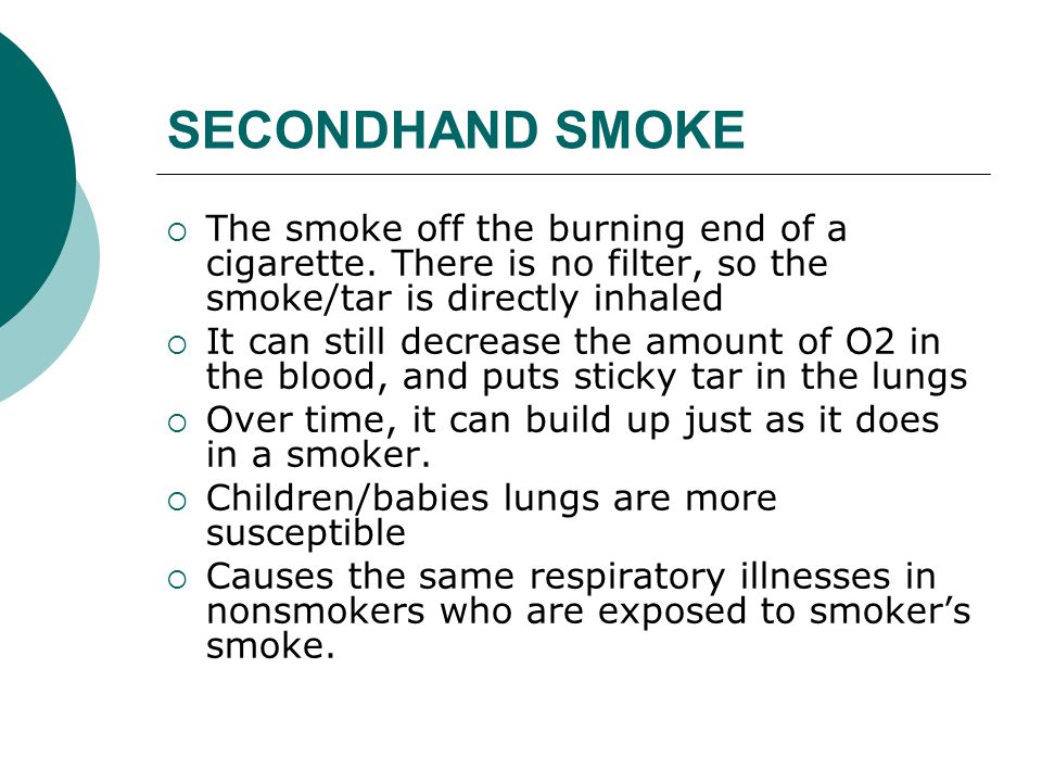 SECONDHAND SMOKE  The smoke off the burning end of a cigarette.