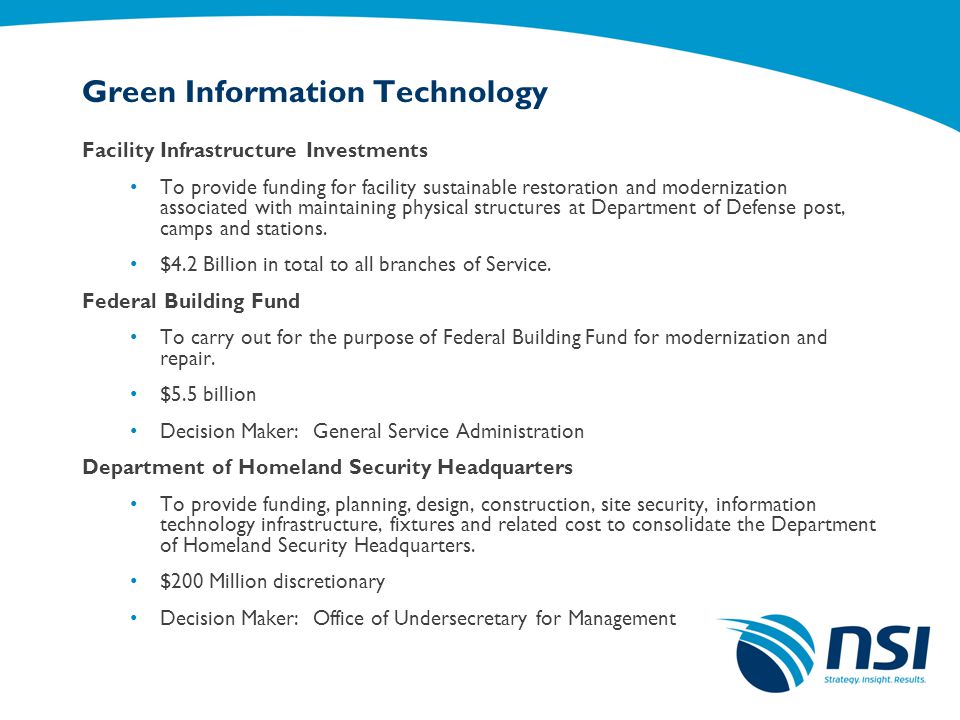 Green Information Technology Facility Infrastructure Investments To provide funding for facility sustainable restoration and modernization associated with maintaining physical structures at Department of Defense post, camps and stations.