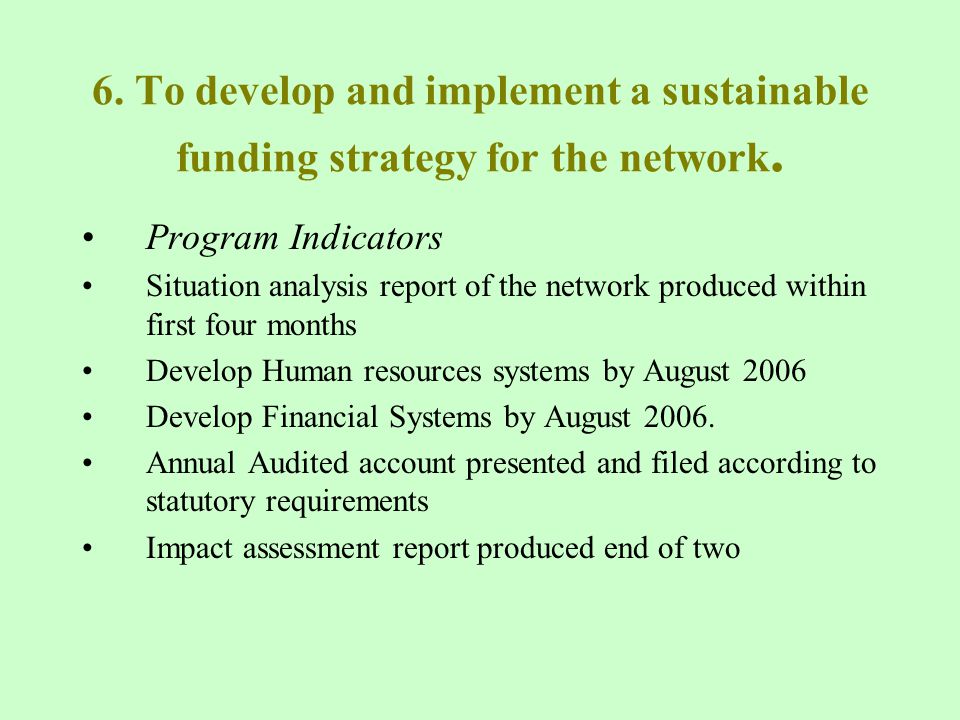 6. To develop and implement a sustainable funding strategy for the network.