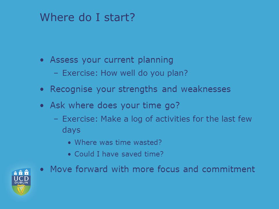 Where do I start. Assess your current planning –Exercise: How well do you plan.