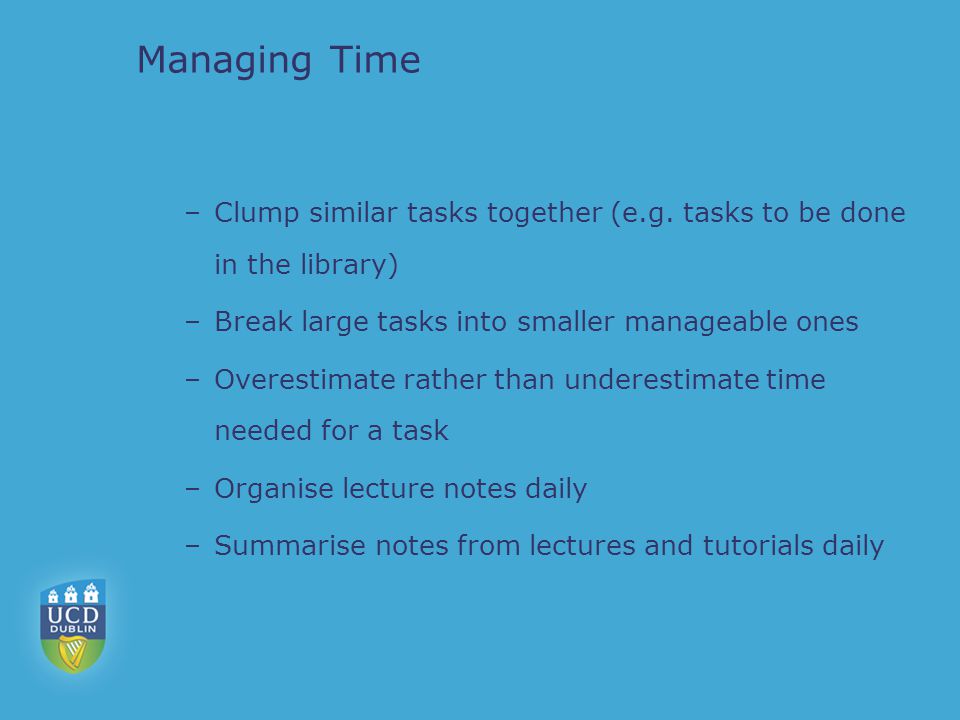 Managing Time –Clump similar tasks together (e.g.