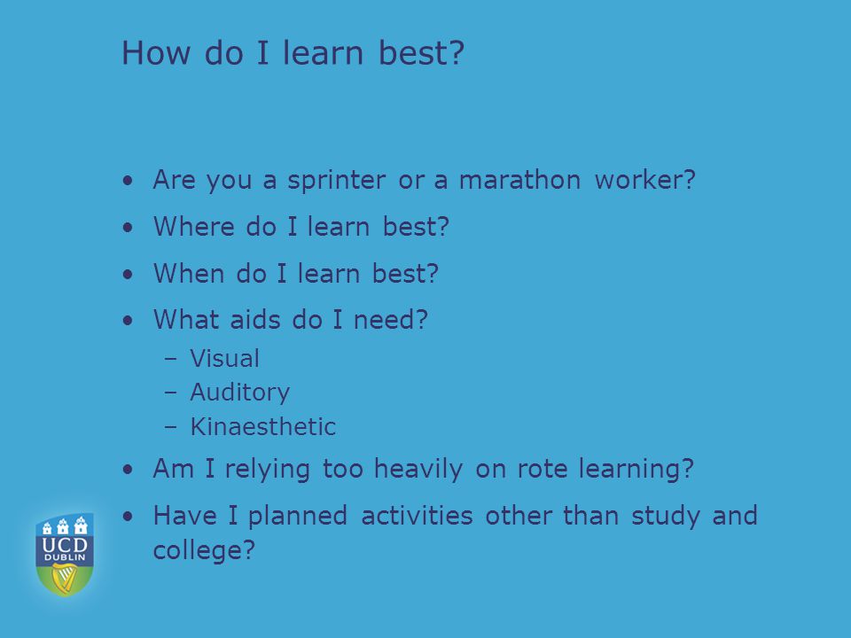 How do I learn best. Are you a sprinter or a marathon worker.