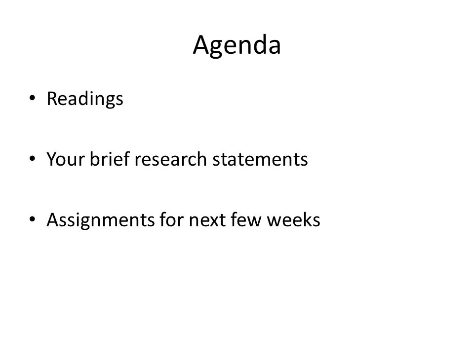 Agenda Readings Your brief research statements Assignments for next few weeks