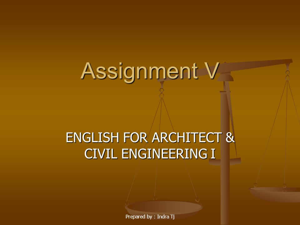 Prepared by : Indra Tj Assignment V ENGLISH FOR ARCHITECT & CIVIL ENGINEERING I