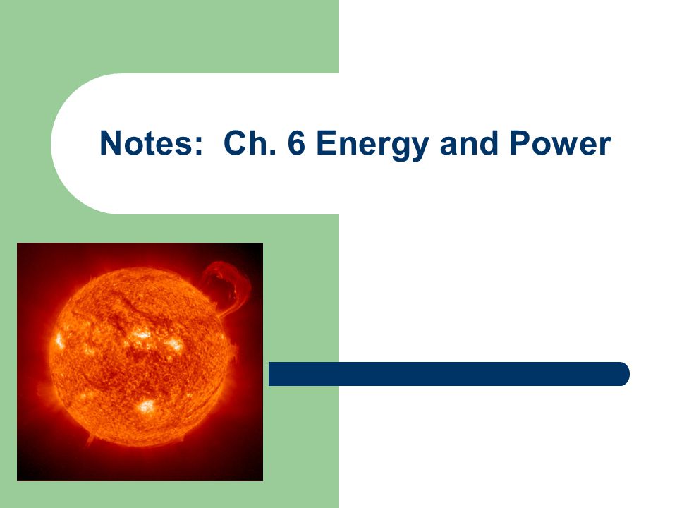 Notes: Ch. 6 Energy and Power