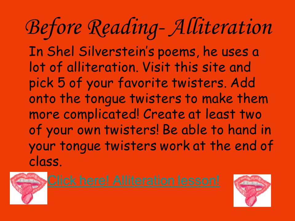 Before Reading- Alliteration In Shel Silverstein’s poems, he uses a lot of alliteration.