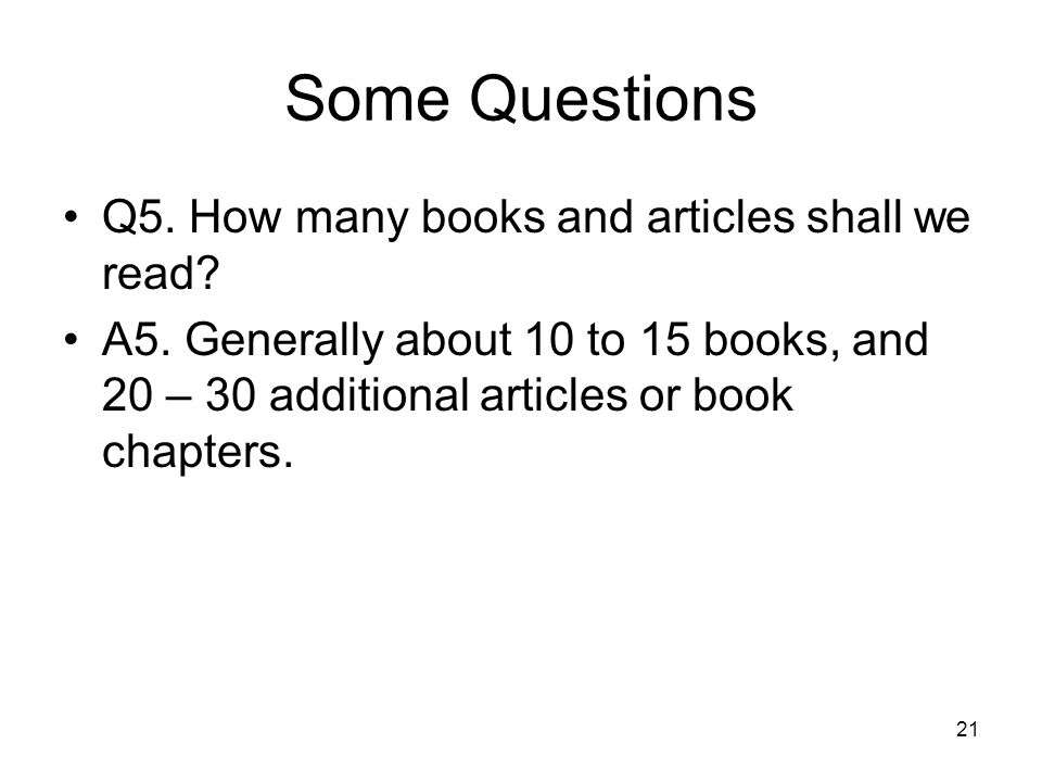 21 Some Questions Q5. How many books and articles shall we read.