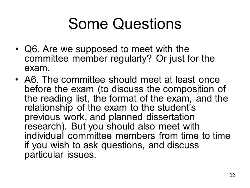 22 Some Questions Q6. Are we supposed to meet with the committee member regularly.