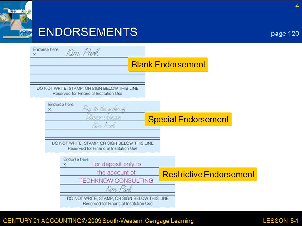 CENTURY 21 ACCOUNTING © 2009 South-Western, Cengage Learning 4 LESSON 5-1 ENDORSEMENTS page 120 Blank Endorsement Special Endorsement Restrictive Endorsement