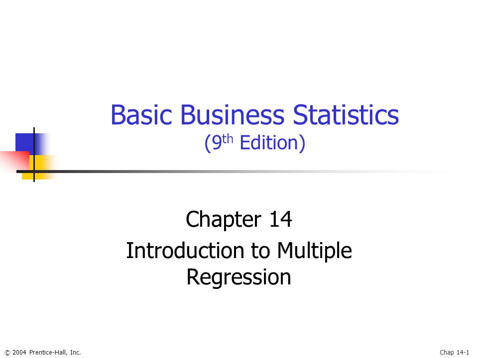 © 2004 Prentice-Hall, Inc.Chap 14-1 Basic Business Statistics (9 th Edition) Chapter 14 Introduction to Multiple Regression