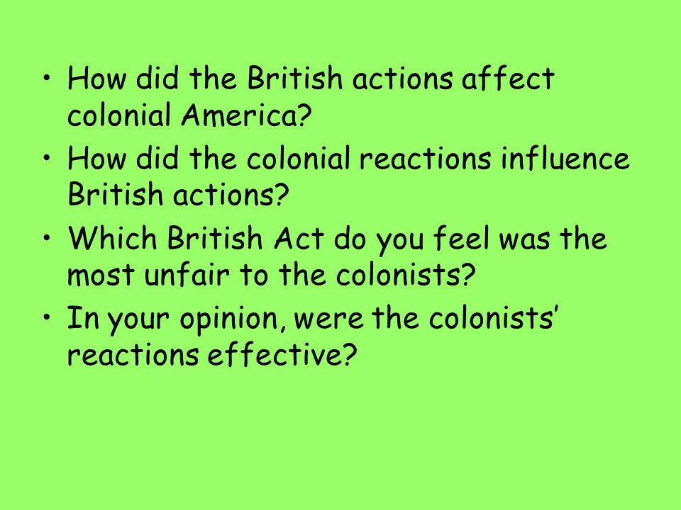 How did the British actions affect colonial America.
