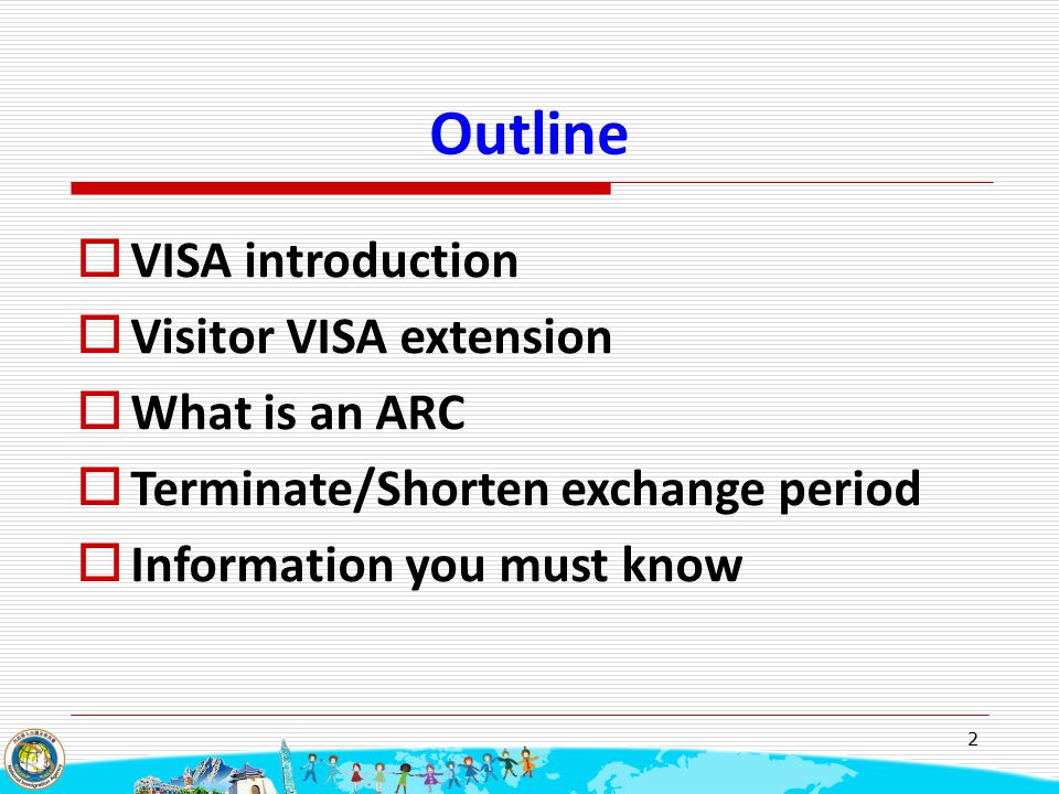 2 Outline  VISA introduction  Visitor VISA extension  What is an ARC  Terminate/Shorten exchange period  Information you must know