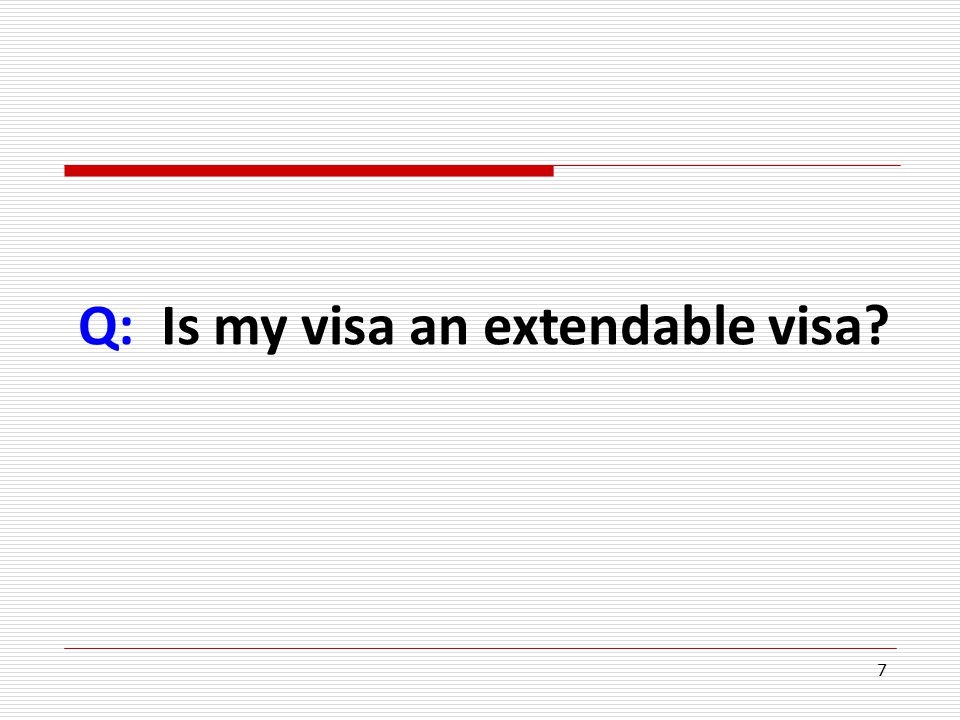 7 Q: Is my visa an extendable visa