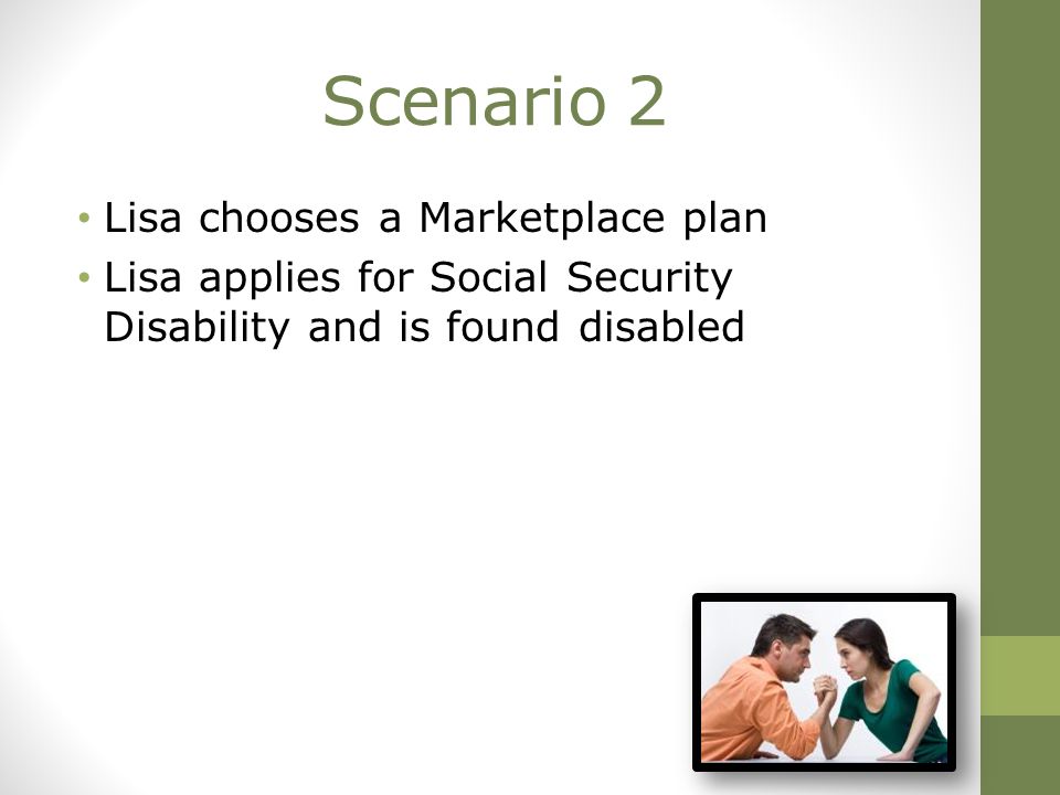 Scenario 2 Lisa chooses a Marketplace plan Lisa applies for Social Security Disability and is found disabled