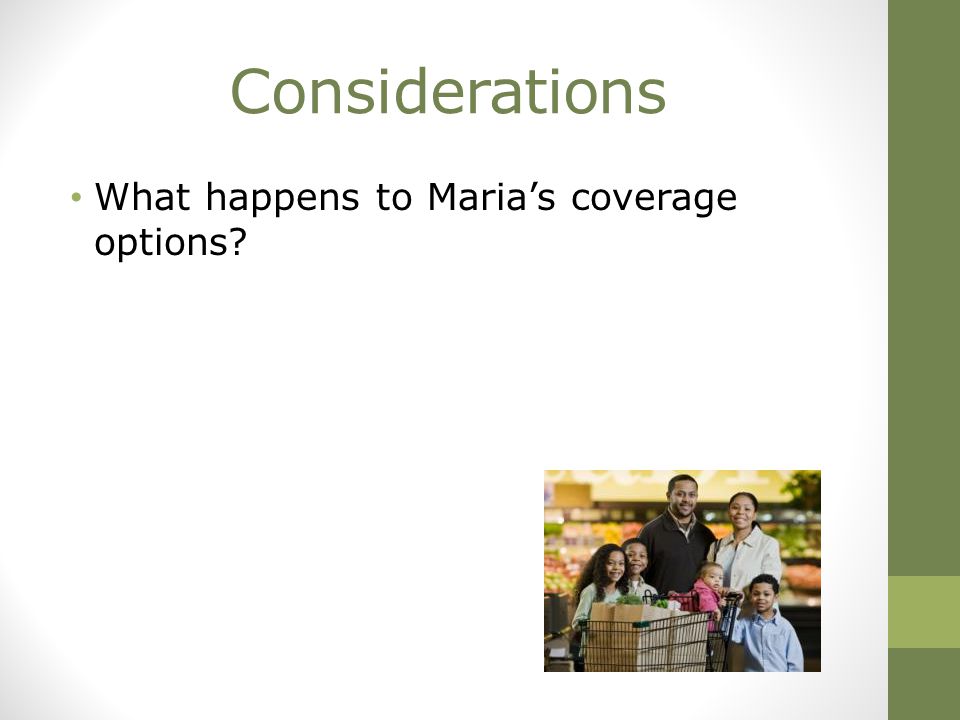 Considerations What happens to Maria’s coverage options