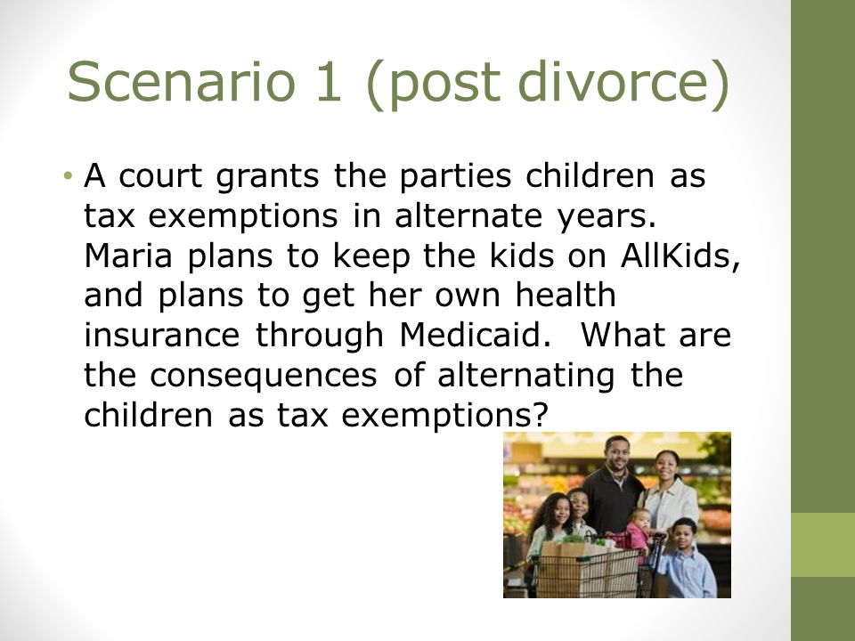 Scenario 1 (post divorce) A court grants the parties children as tax exemptions in alternate years.