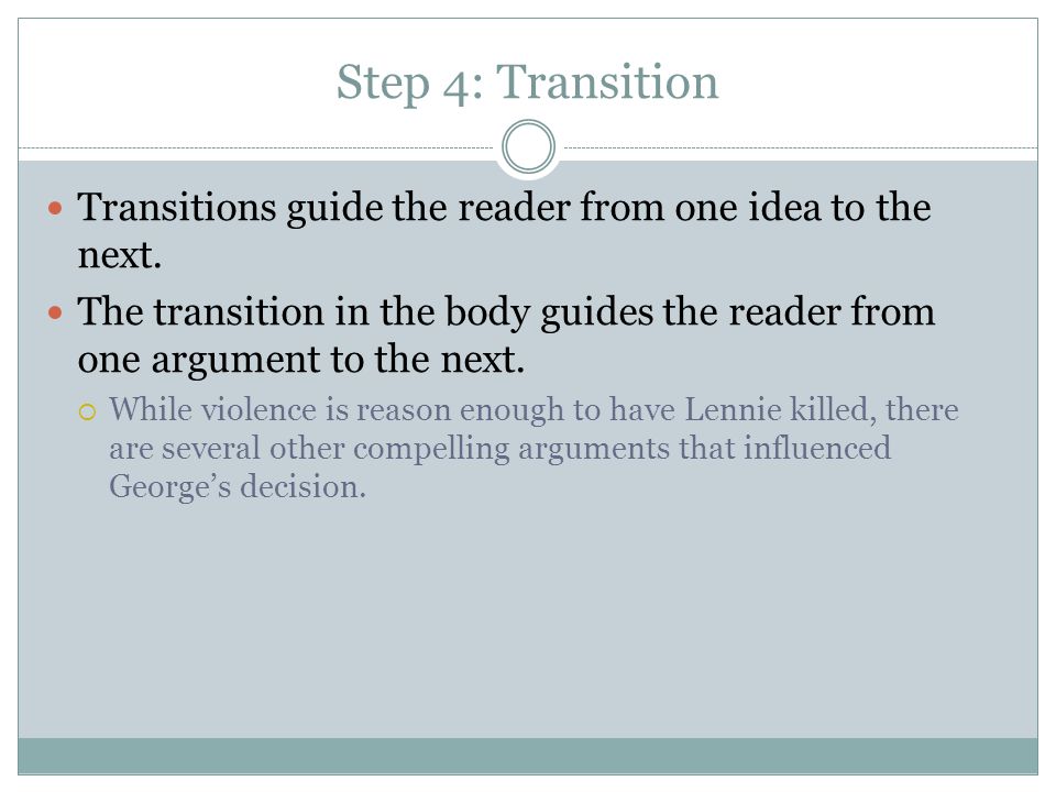 Step 4: Transition Transitions guide the reader from one idea to the next.
