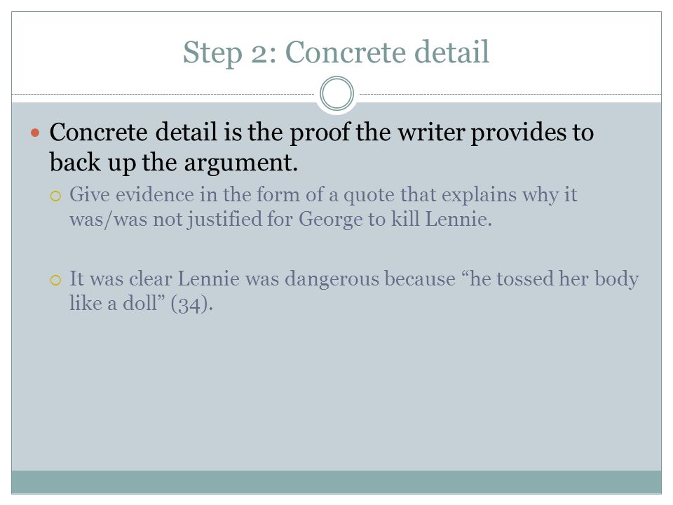 Step 2: Concrete detail Concrete detail is the proof the writer provides to back up the argument.