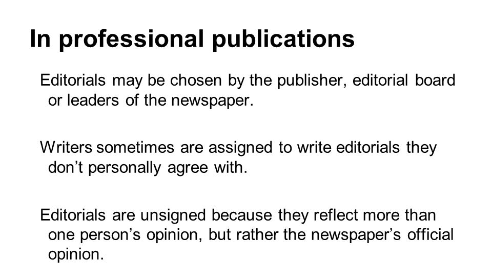 In professional publications Editorials may be chosen by the publisher, editorial board or leaders of the newspaper.