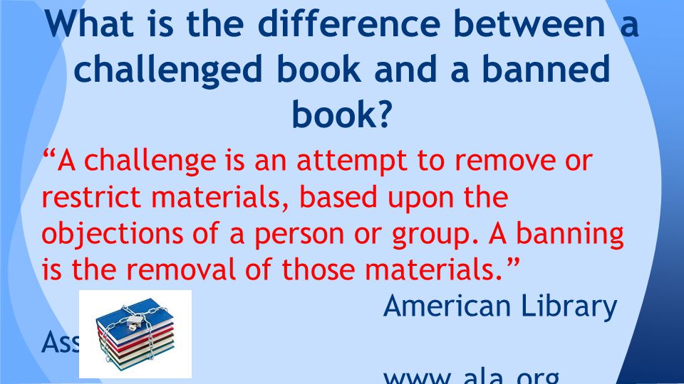 What is the difference between a challenged book and a banned book.