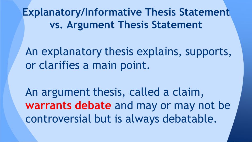 An explanatory thesis explains, supports, or clarifies a main point.