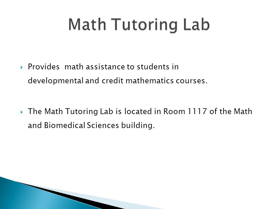  Provides math assistance to students in developmental and credit mathematics courses.