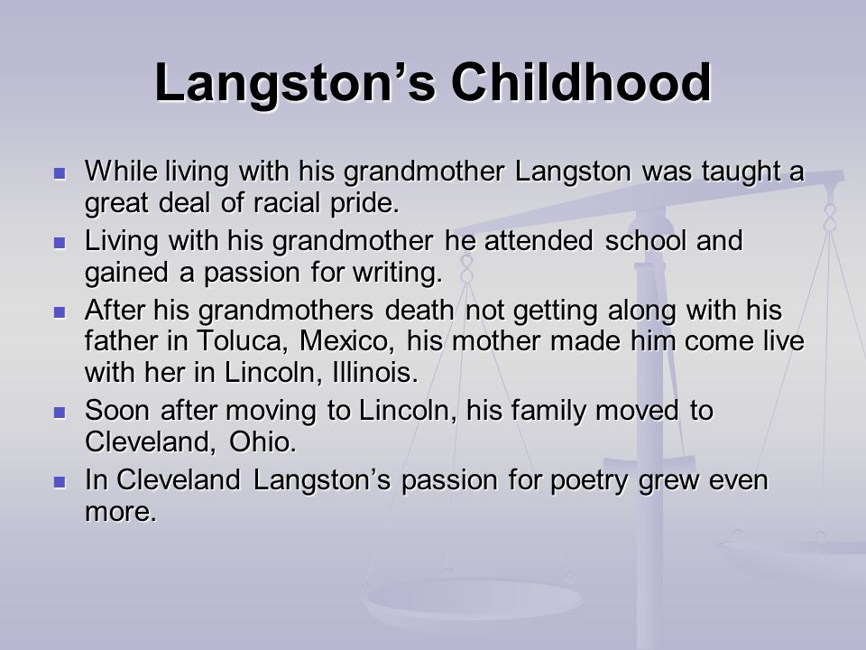 Langston’s Childhood While living with his grandmother Langston was taught a great deal of racial pride.