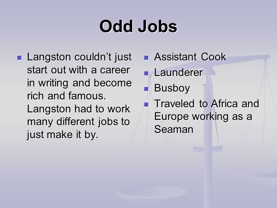 Odd Jobs Langston couldn’t just start out with a career in writing and become rich and famous.