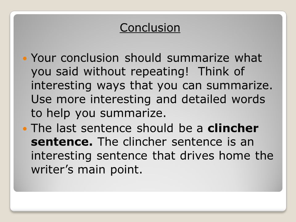 Conclusion Your conclusion should summarize what you said without repeating.