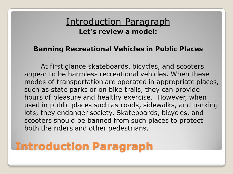 Introduction Paragraph Let’s review a model: Banning Recreational Vehicles in Public Places At first glance skateboards, bicycles, and scooters appear to be harmless recreational vehicles.