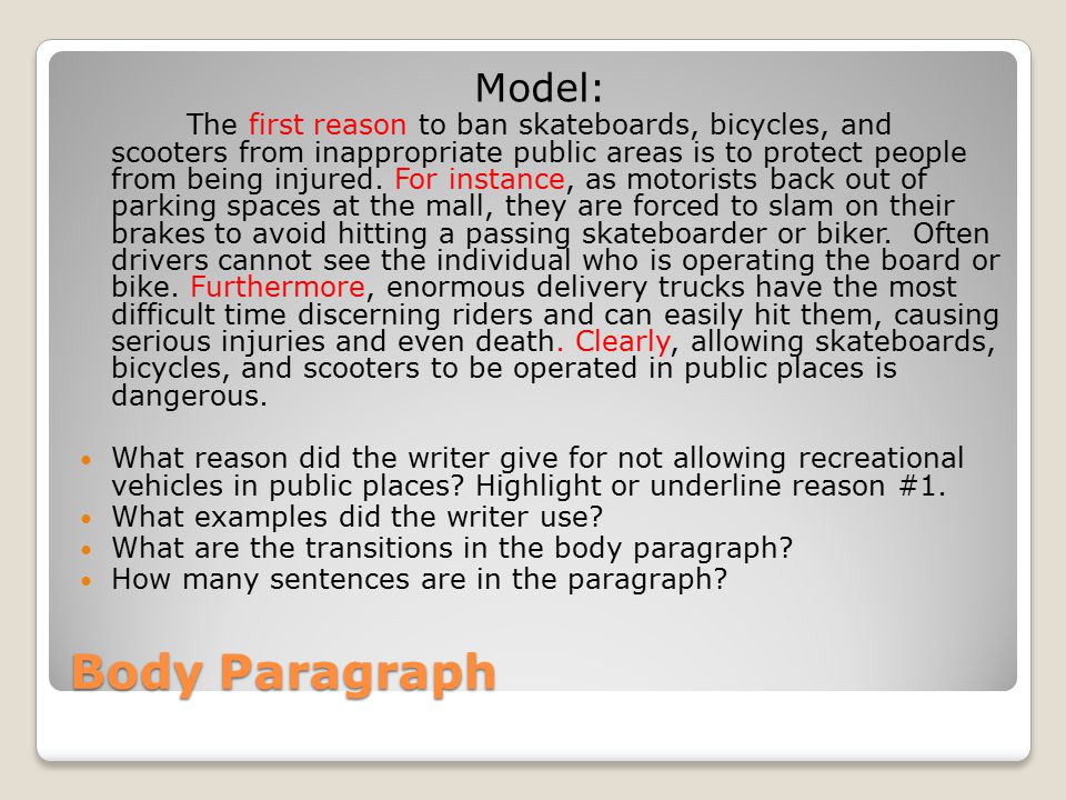 Body Paragraph Model: The first reason to ban skateboards, bicycles, and scooters from inappropriate public areas is to protect people from being injured.