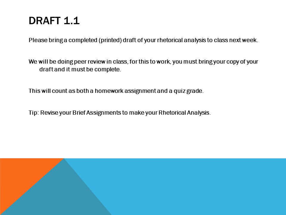 DRAFT 1.1 Please bring a completed (printed) draft of your rhetorical analysis to class next week.