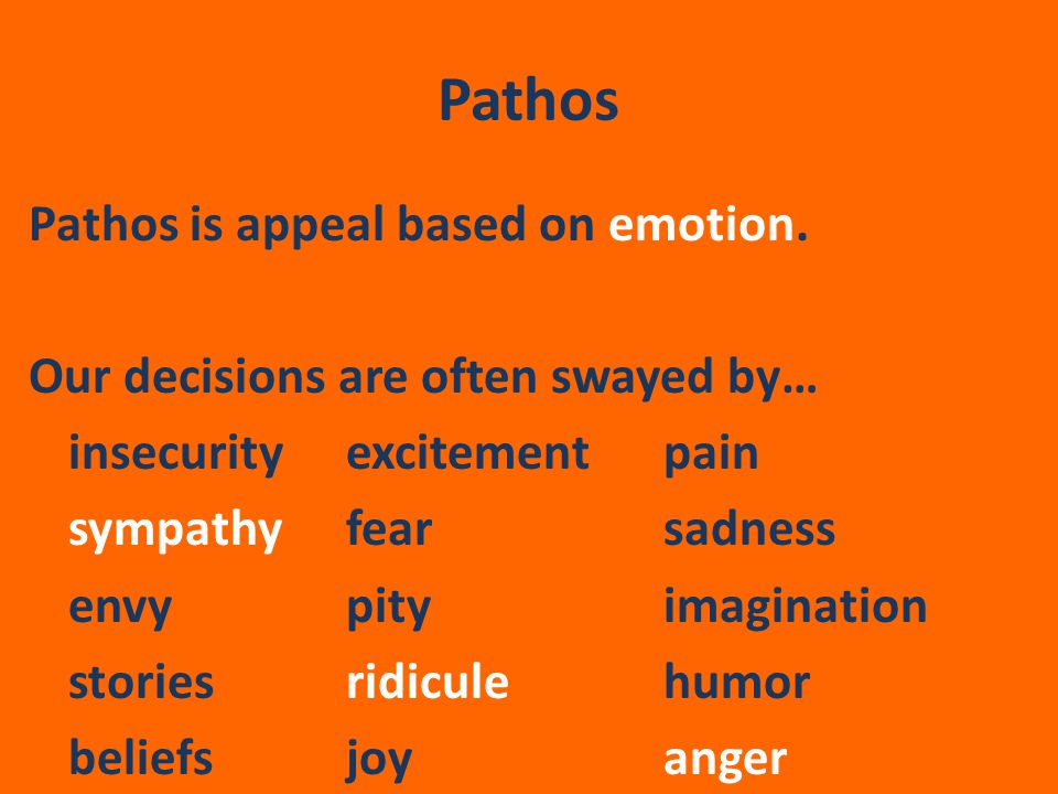 Pathos Pathos is appeal based on emotion.