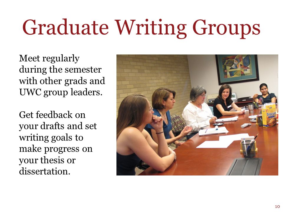 Graduate Writing Groups Meet regularly during the semester with other grads and UWC group leaders.