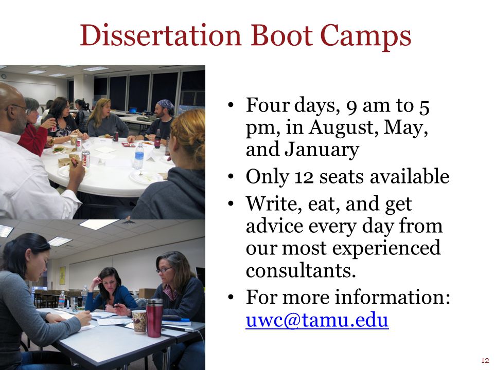 Dissertation Boot Camps Four days, 9 am to 5 pm, in August, May, and January Only 12 seats available Write, eat, and get advice every day from our most experienced consultants.