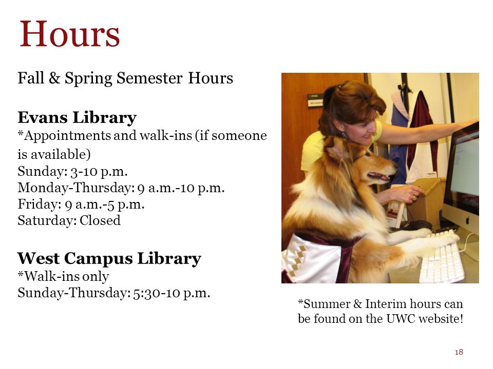 Fall & Spring Semester Hours Evans Library *Appointments and walk-ins (if someone is available) Sunday: 3-10 p.m.