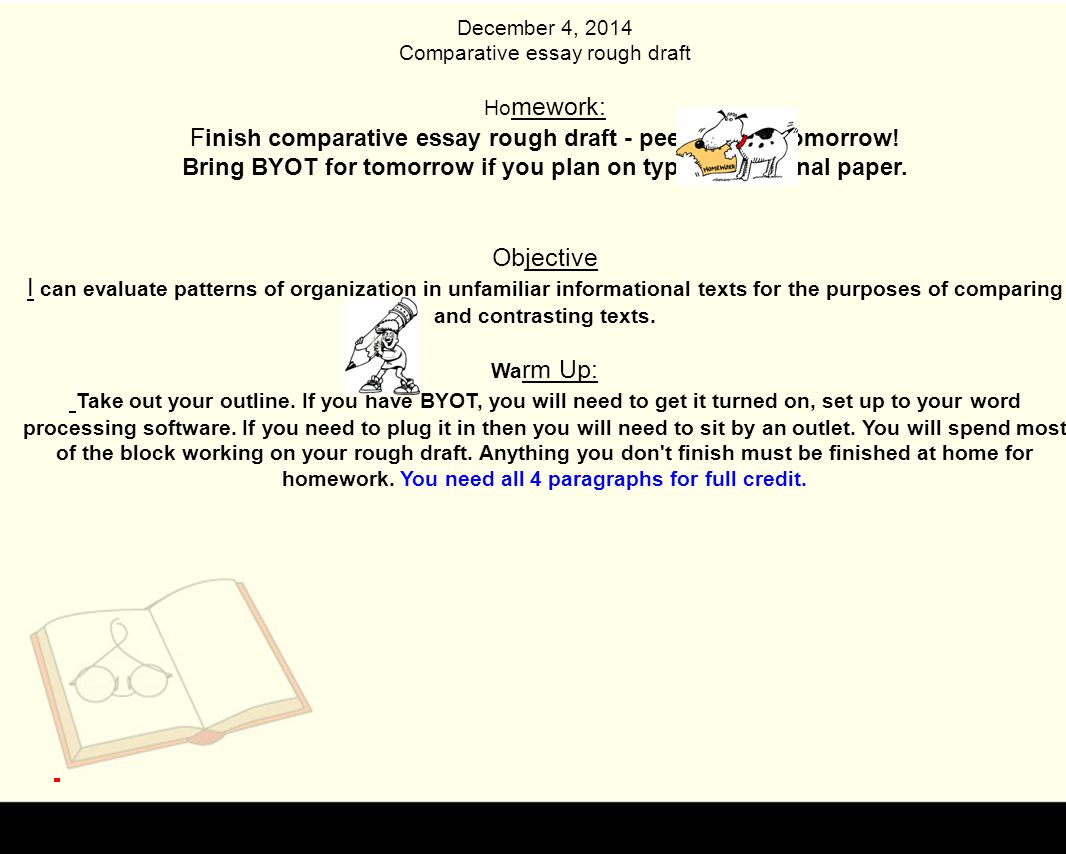 December 4, 2014 Comparative essay rough draft Ho mework: F inish comparative essay rough draft - peer editing tomorrow.