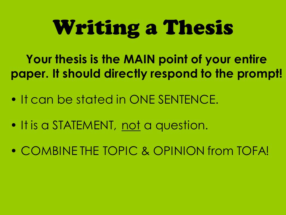 Writing a Thesis Your thesis is the MAIN point of your entire paper.