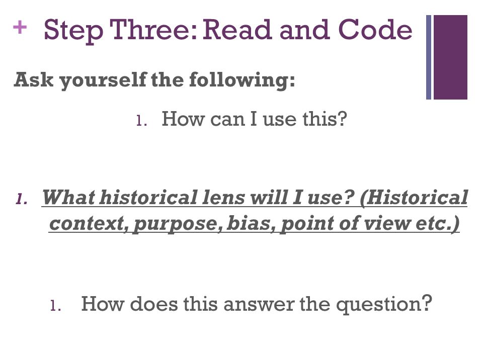 + Step Three: Read and Code Ask yourself the following: 1.