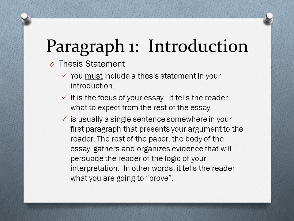 Paragraph 1: Introduction O Thesis Statement You must include a thesis statement in your introduction.
