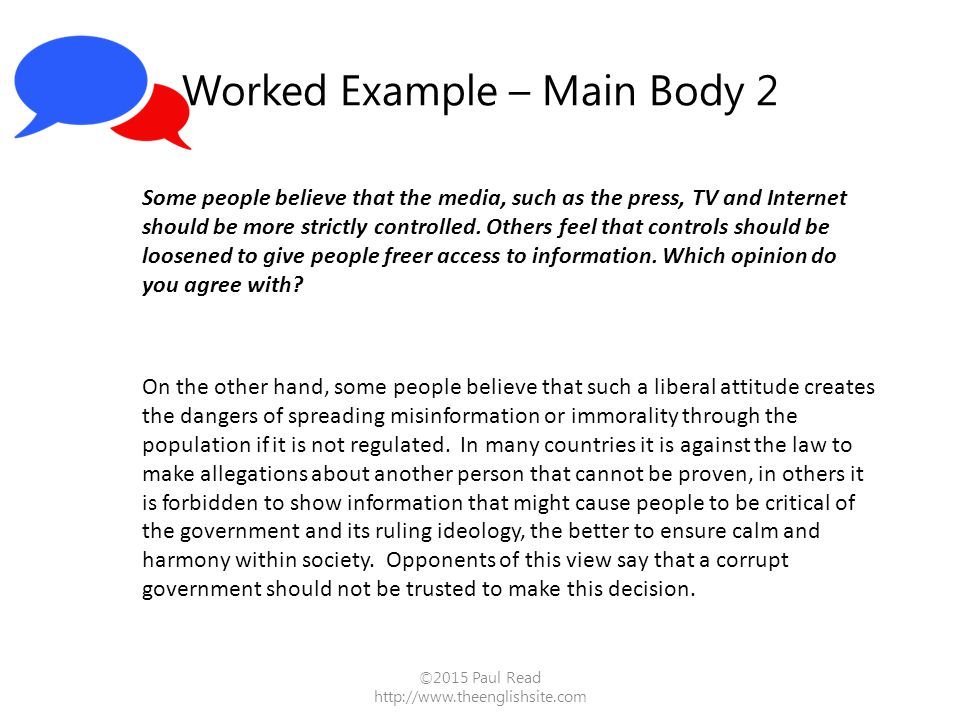 Worked Example – Main Body 2 ©2015 Paul Read   Some people believe that the media, such as the press, TV and Internet should be more strictly controlled.