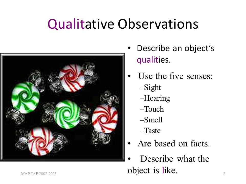 Qualitative Observations Describe an object’s qualities.