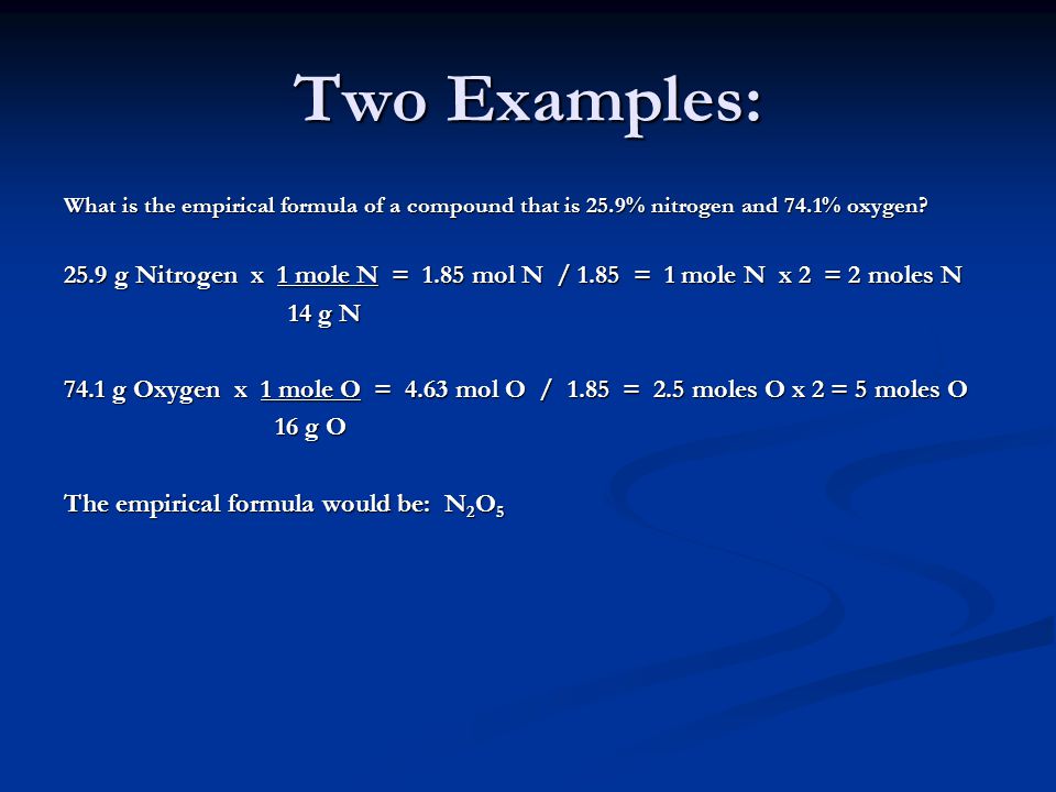Two Examples: What is the empirical formula of a compound that is 25.9% nitrogen and 74.1% oxygen.