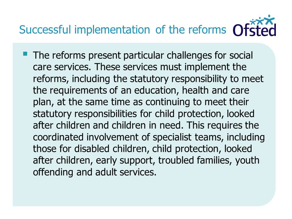 Successful implementation of the reforms  The reforms present particular challenges for social care services.